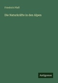 Cover: Die Naturkr&auml;fte in den Alpen - Antigonos Verlag