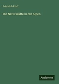 Cover: Die Naturkr&auml;fte in den Alpen - Antigonos Verlag