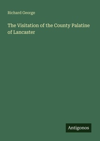 Enlarge image Cover: The Visitation of the County Palatine of Lancaster - Antigonos Verlag