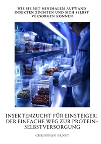Abbildung von: Insektenzucht für Einsteiger: Der einfache Weg zur Protein-Selbstversorgung - tredition