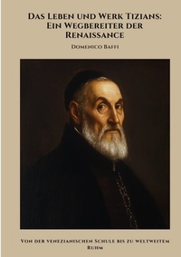 Abbildung von: Das Leben und Werk Tizians: Ein Wegbereiter der Renaissance - tredition