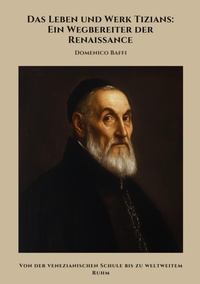 Abbildung von: Das Leben und Werk  Tizians: Ein Wegbereiter der Renaissance - tredition