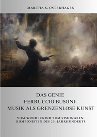 Abbildung von: Das Genie Ferruccio Busoni: Musik als grenzenlose Kunst - tredition