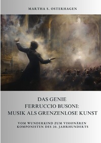 Abbildung von: Das Genie Ferruccio Busoni: Musik als grenzenlose Kunst - tredition