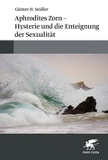 Cover: Aphrodites Zorn - Hysterie und die Enteignung der Sexualit&auml;t - Klett-Cotta