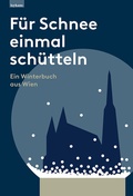 Cover: F&uuml;r Schnee einmal sch&uuml;tteln. Ein Winterbuch aus Wien - Leykam