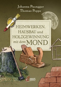 Abbildung von: Heimwerken, Hausbau und Holzgewinnung mit dem Mond - Servus