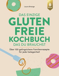 Abbildung von: Das einzige glutenfreie Kochbuch, das du brauchst - Verlag Eugen Ulmer