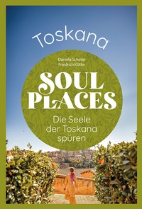 Abbildung von: Soul Places Toskana - Die Seele der Toskana spüren - Reise Know-How Verlag Peter Rump GmbH