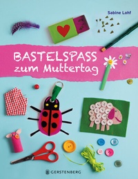 Abbildung von: Bastelspaß zum Muttertag - Gerstenberg