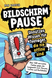 Abbildung von: Bildschirm-Pause: Unnützes Wissen für Teenager, die nie offline sind - Über 500 verrückte Fakten gegen die Langeweile, zum Staunen, Lachen und Nachdenken - Avogo Verlag