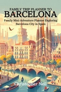 Cover: Family Trip Planner to Barcelona (Trip Planners to Major Cities Across the World, #1) - Christopher Neil