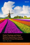 Cover: Public Theology and Violent Rhetoric Examined in a Queer Womanist Critical Ethnography - T.& T.Clark Ltd