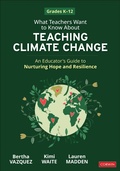 Cover: What Teachers Want to Know About Teaching Climate Change - Corwin Press Inc