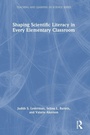 Cover: Shaping Scientific Literacy in Every Elementary Classroom - Routledge
