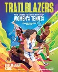 Cover: Trailblazers: The Unmatched Story of Women's Tennis, Young Readers Edition - Andrews McMeel Publishing
