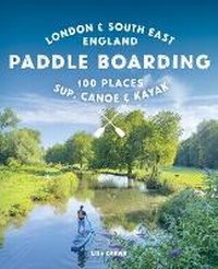 Abbildung von: Paddle Boarding London & South East England - Wild Things Publishing Ltd