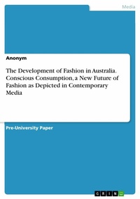 Abbildung von: The Development of Fashion in Australia. Conscious Consumption, a New Future of Fashion as Depicted in Contemporary Media - GRIN Verlag