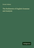 Cover: The Rudiments of English Grammar and Analysis - Antigonos Verlag