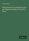 Cover: Sailing Directions for Magellan Strait, and Channels Leading to the Gulf of Penas - Antigonos Verlag