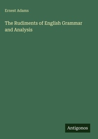 Enlarge image Cover: The Rudiments of English Grammar and Analysis - Antigonos Verlag