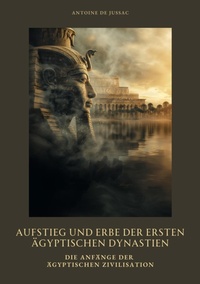 Abbildung von: Aufstieg und Erbe der  ersten ägyptischen  Dynastien - tredition