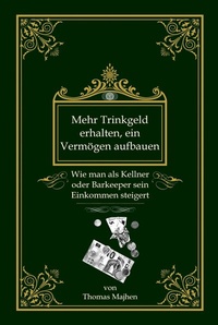 Abbildung von: Mehr Trinkgeld erhalten, ein Vermögen aufbauen: Wie man als Kellner oder Barkeeper sein Einkommen steigert - epubli