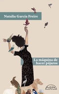 Cover: La m&aacute;quina de hacer p&aacute;jaros - Editorial P&aacute;ginas de Espuma