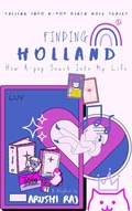 Cover: Finding Holland: How K-pop Snuck Into My Life (Falling Into K-pop Black Hole Series, #1) - Arushi Raj