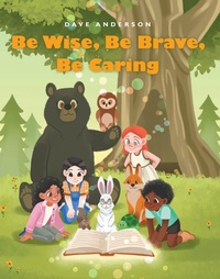 Enlarge image Cover: Be Wise, Be Brave, Be Caring - Page Publishing, Inc.