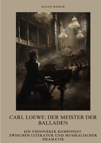 Abbildung von: Carl Loewe: Der Meister der Balladen - tredition
