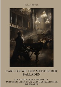 Abbildung von: Carl Loewe: Der Meister der Balladen - tredition