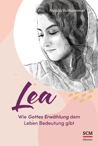 Abbildung von: Lea - Wie Gottes Erwählung dem Leben Bedeutung gibt - Hänssler