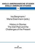 Cover: History in Stories: The Irish Past and the Challenges of the Present - Peter Lang Verlag