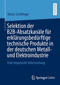 Abbildung von: Selektion der B2B-Absatzkanäle für erklärungsbedürftige technische Produkte in der deutschen Metall- und Elektroindustrie - Springer Gabler