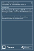 Abbildung von: Die Autonomie der Sportverbände vor dem Hintergrund des europäischen Kartellrechts - Nomos