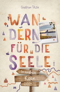 Abbildung von: In und um Köln. Wandern für die Seele - Droste Verlag GmbH