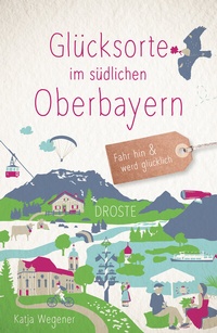 Abbildung von: Glücksorte im südlichen Oberbayern - Droste Verlag GmbH