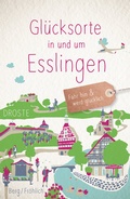 Cover: Gl&uuml;cksorte in und um Esslingen - Droste Verlag GmbH