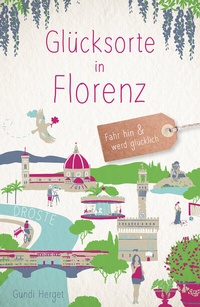 Abbildung von: Glücksorte in Florenz - Droste Verlag GmbH