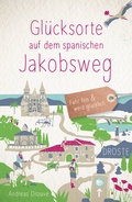 Abbildung von: Glücksorte auf dem spanischen Jakobsweg - Droste Verlag GmbH