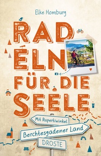 Abbildung von: Berchtesgadener Land - Mit Rupertiwinkel. Radeln für die Seele - Droste Verlag GmbH