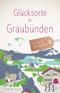 Abbildung von: Glücksorte in Graubünden - Droste Verlag GmbH
