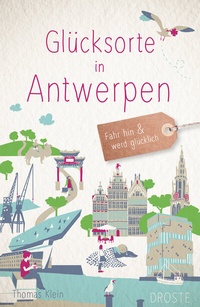 Abbildung von: Glücksorte in Antwerpen - Droste Verlag GmbH