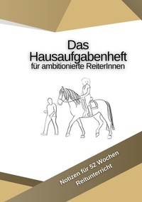 Abbildung von: Das Hausaufgabenheft für ambitionierte ReiterInnen - BoD - Books on Demand