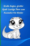 Cover: Gro&szlig;e Augen, gro&szlig;er Spa&szlig;: Lustige Tiere zum Ausmalen f&uuml;r Kinder - epubli