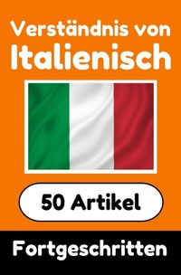 Abbildung von: Verständnis von Italienisch | Italienisch lernen mit 50 interessanten Artikeln über Länder, Gesundheit, Sprachen und mehr - epubli