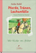 Cover: Pferde, Tr&auml;nen, Lachanf&auml;lle | Unsere Woche im Ostertal - Klett Kinderbuch
