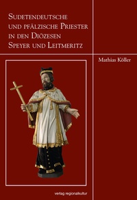 Abbildung von: Sudetendeutsche und pfälzische Priester in den Diözesen Speyer und Leitmeritz - verlag regionalkultur
