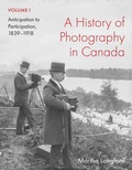 Cover: A History of Photography in Canada, Volume 1 - McGill-Queen's University Press